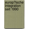 Europ�Ische Integration Seit 1990 by Sven Dorn