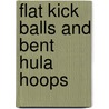 Flat Kick Balls and Bent Hula Hoops by Fred Brooks