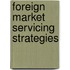 Foreign Market Servicing Strategies