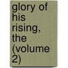 Glory of His Rising, the (Volume 2) door Neil M. Fraser