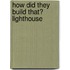 How Did They Build That? Lighthouse