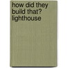 How Did They Build That? Lighthouse door Tamra B. Orr