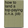 How to Land a Top-Paying C.N.A. Job by Jesse Christian