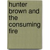 Hunter Brown and the Consuming Fire door Chris Miller