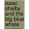 Isaac Shelby and the Big Blue Whale door G.D. Rhoades