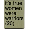 It's True! Women Were Warriors (20) by Elise Hurst