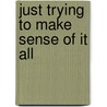 Just Trying to Make Sense of It All by Alan Spence