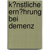 K�Nstliche Ern�Hrung Bei Demenz by Jana Werner