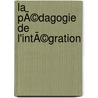 La pÃ©dagogie de l'intÃ©gration door Xavier Roegiers