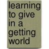 Learning to Give in a Getting World by Jr. Farnell