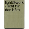 Light@Work - Licht F�R Das B�Ro door Thomas Spillmann