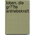 Loben, Die Gr��Te Antriebskraft