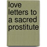 Love Letters to a Sacred Prostitute door Gary