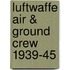 Luftwaffe Air & Ground Crew 1939-45