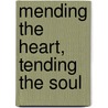 Mending the Heart, Tending the Soul by Gail Albert PhD