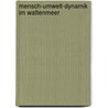 Mensch-Umwelt-Dynamik Im Wattenmeer door Thomas Reith