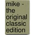 Mike - the Original Classic Edition