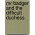 Mr Badger and the Difficult Duchess