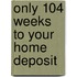 Only 104 Weeks to Your Home Deposit
