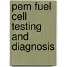 Pem Fuel Cell Testing and Diagnosis door Jifeng Wu