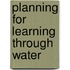 Planning for Learning Through Water