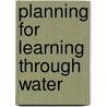 Planning for Learning Through Water door Judith Harries
