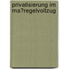 Privatisierung Im Ma�Regelvollzug door Svenja Gelshorn