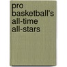 Pro Basketball's All-Time All-Stars door Robert W. Cohen