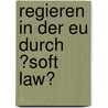 Regieren in Der Eu Durch ?Soft Law? door Mamke K�hl