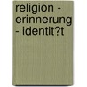 Religion - Erinnerung - Identit�T door Benjamin Schr�der