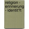 Religion - Erinnerung - Identit�T by Benjamin Schr�der