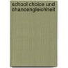 School Choice Und Chancengleichheit door Carsten B�sel
