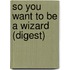 So You Want to Be a Wizard (Digest)