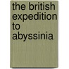 The British Expedition to Abyssinia door Captain Henry M. Hozier