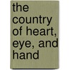 The Country of Heart, Eye, and Hand door Robert B. Weeden
