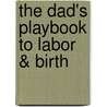 The Dad's Playbook to Labor & Birth by Theresa Halvorsen