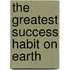 The Greatest Success Habit on Earth