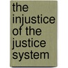 The Injustice of the Justice System door T.M.H. Foote