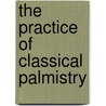 The Practice of Classical Palmistry by Madame La Roux