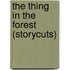 The Thing In The Forest (Storycuts)