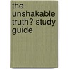 The Unshakable Truth� Study Guide door Sean McDowell