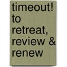 Timeout! to Retreat, Review & Renew by Phyllis Campagna