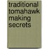 Traditional Tomahawk Making Secrets