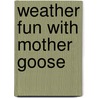 Weather Fun with Mother Goose door Abdo Editors