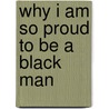 Why I Am So Proud to Be a Black Man door Ms. C
