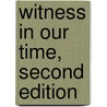 Witness in Our Time, Second Edition by Ken Light