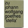 Zu Johann Wolfgang Goethes 'stella' door Julia Geiser