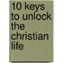 10 Keys to Unlock the Christian Life