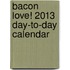 Bacon Love! 2013 Day-To-Day Calendar