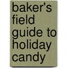 Baker's Field Guide to Holiday Candy door Dede Wilson